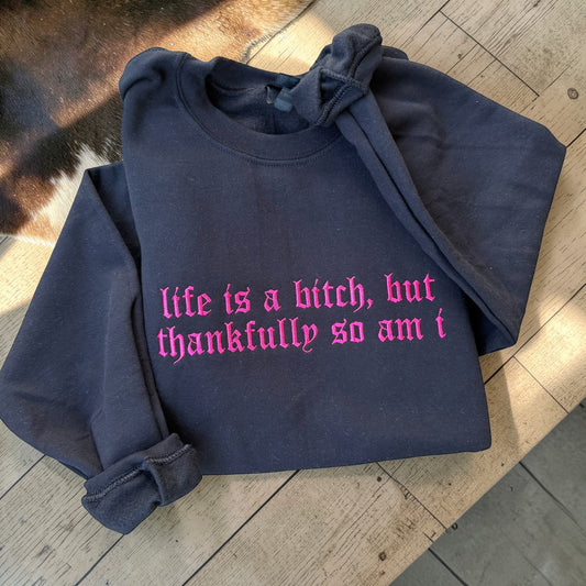 Life is a b*tch, but thankfully so am i